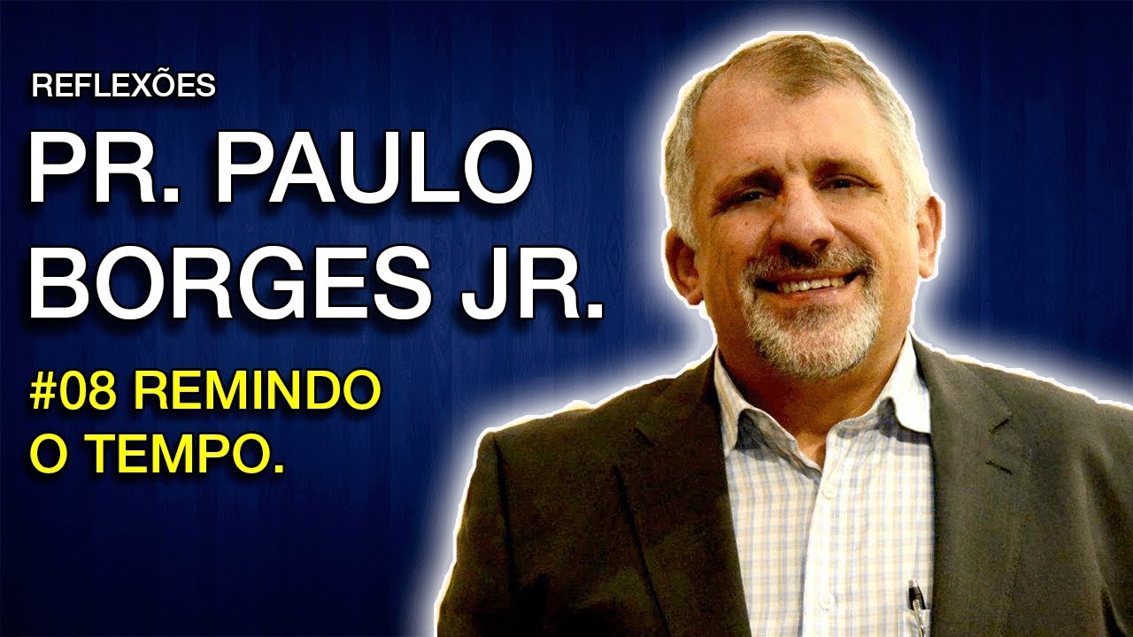 Pr. Paulo Borges Jr. | Remindo o tempo | #008