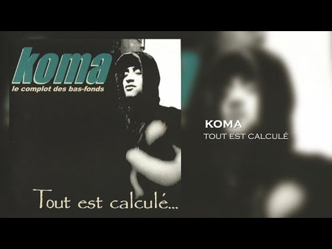 Koma - Tout est calculé