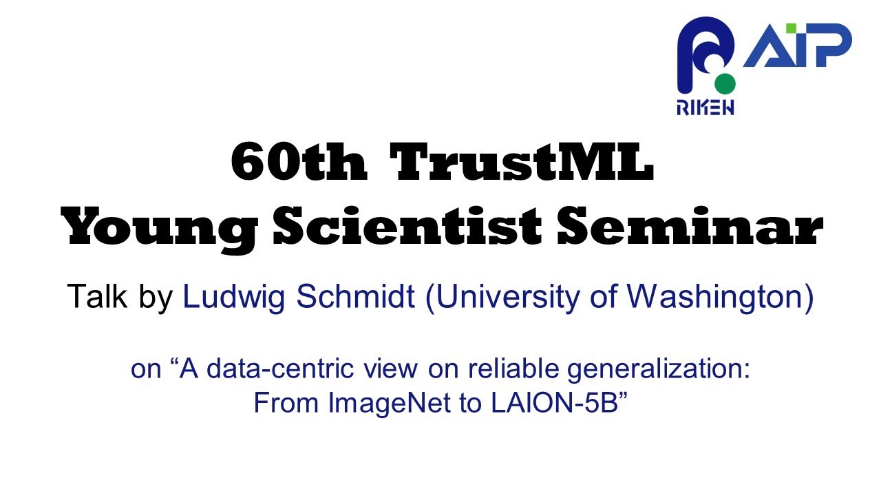 TrustML Young Scientist Seminar #60 2023017 Talk by  Ludwig Schmidt (University of Washington) thumbnails