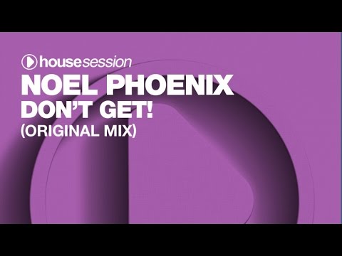 Noel Phoenix - Don't Get! (Original Mix)