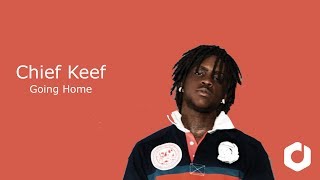 Chief Keef - Going Home Lyrics