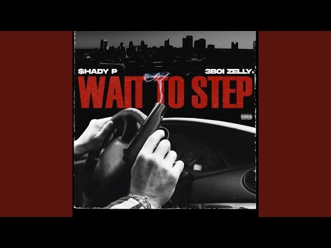 Wait To Step (feat. $hady P)