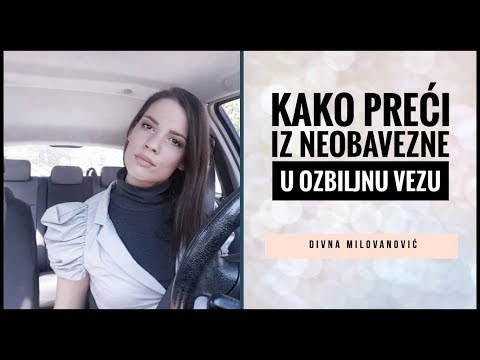 Kako preći iz NEOBAVEZNE u OZBILJNU VEZU? - Divna Milovanović