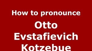 How to pronounce Otto Evstafievich Kotzebue