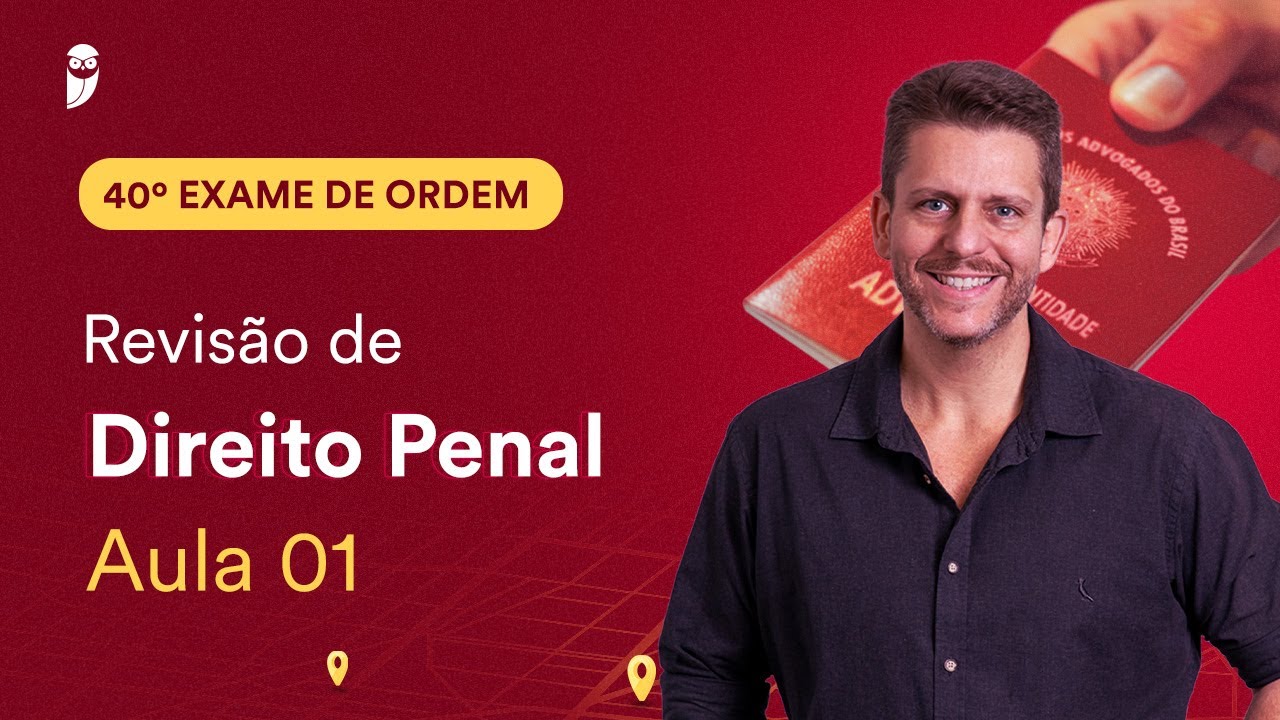 Revisão de Direito Penal - Aula 01 | 1ª Fase - OAB 40