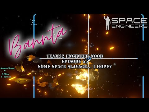 Team32 Episode 55 Some Space Slavage... I hope?