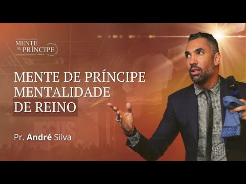 Conf. Mente de Príncipe | Pr. André Silva | Mente de príncipe mentalidade de reino