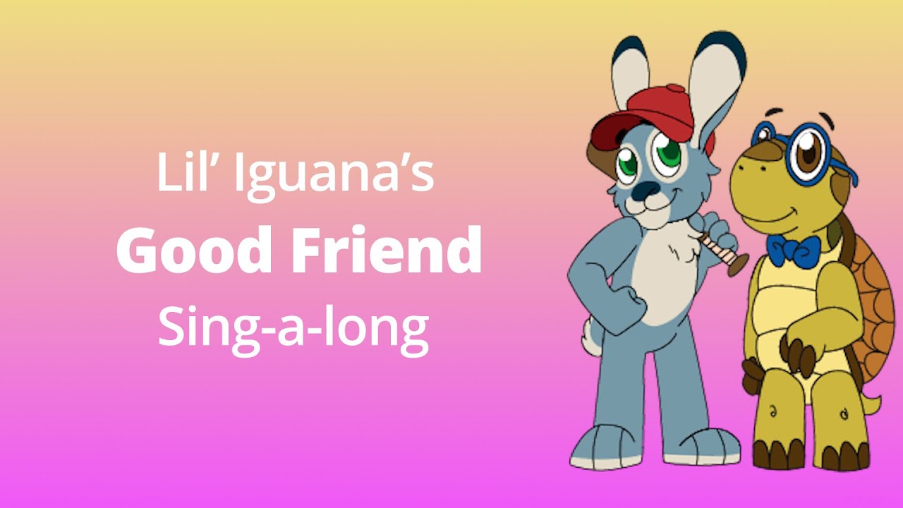 Lil' Iguana's - Good Friend (Sing-a-Long Version)