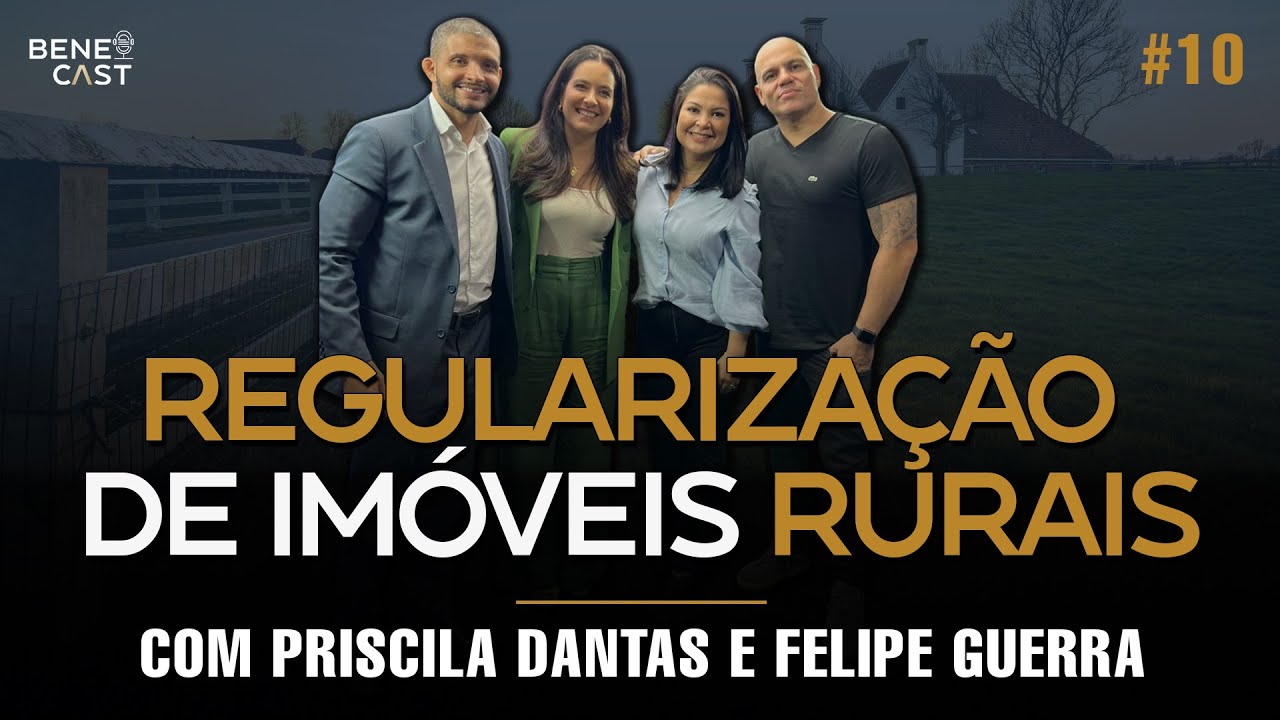 🔴 PASSO A PASSO PARA REGULARIZAÇÃO DE IMÓVEIS RURAIS  |  BeneCast 10 - Priscila Dantas