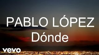 Pablo López - Dónde