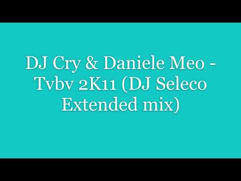 DJ Cry & Daniele Meo -  Tvbv 2K11 (DJ Seleco Extended mix)