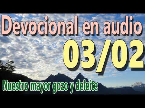 Devocional en audio 03/02 - Nuestro mayor gozo y deleite