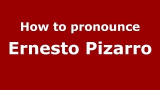 How to pronounce Ernesto Pizarro