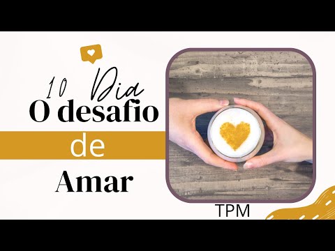 10º Dia - Decida amar e ponto final.