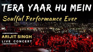 Tera Yaar Hu Mein | Sad Version | Arijit Singh Live | Mumbai Concert 2020