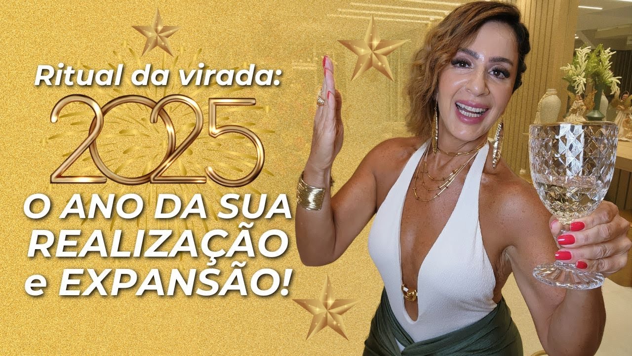 Ritual da virada: 2025, O ANO DA SUA REALIZAÇÃO e EXPANSÃO!