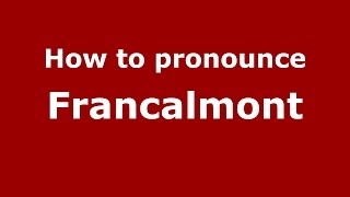 How to pronounce Francalmont