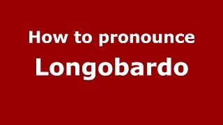 How to pronounce Longobardo