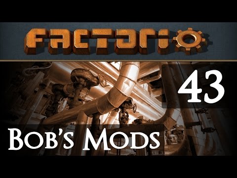 Let's Play Bob's Mods Factorio - Episode 43