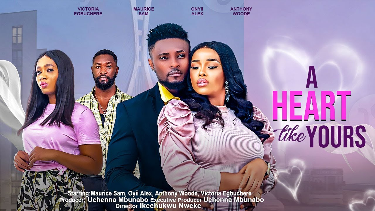 A HEART LIKE YOURS - MAURICE SAM, ONYII ALEX, ANTHONY WOODE, VICTORIA EGBUCHERE nigerian movies 2023