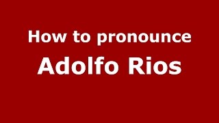 How to pronounce Adolfo Rios