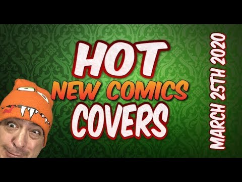 HOT COVERS 'My Top Hot Cover Picks' For New Comic Book Day March 25th, 2020 NCBD