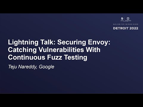 Lightning Talk: Securing Envoy: Catching Vulnerabilities With Continuous Fuzz Testing - Teju Nareddy