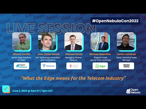 OpenNebulaCon2022 -​ LIVE PANEL - What the Edge means for the Telecom Industry