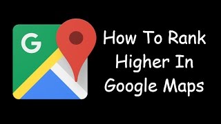 How To Rank Higher In Google Maps