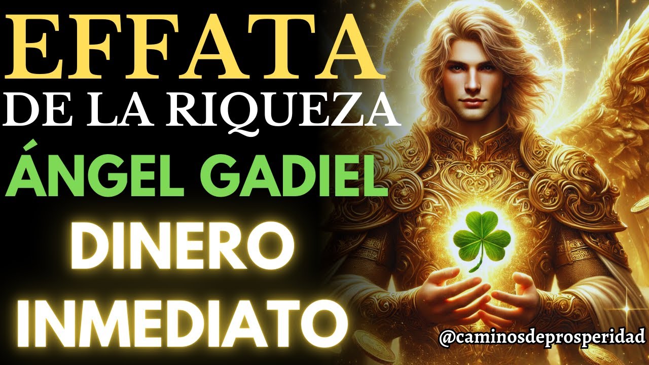 🌟ÁNGEL GADIEL REVELA EL PODER SECRETO DEL EFFATÁ💰 PARA ATRAER DINERO SIN FIN EN TU VIDA HOY💲💸