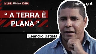 A Terra é plana? Você concorda com essa afirmação? | Mude Minha Ideia | Quebrando o Tabu