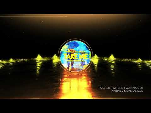 Pinball & Sal De Sol - Take Me (Where I Wanna Go)
