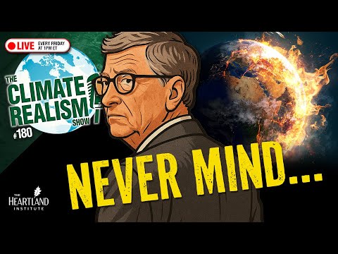 NEVERMIND: Bill Gates Recants Climate Doomerism — The Climate Realism Show #180