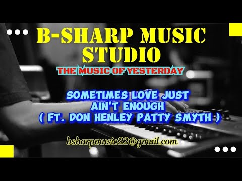 SOMETIMES LOVE JUST AIN'T ENOUGH ft DON HENLEY (PATTY SMYTH) @bsharpmusicstudio #musicvideo