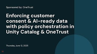 Sponsored by: OneTrust | Enforcing customer consent & AI-ready data with policy orchestration in Unity Catalog & OneTrust