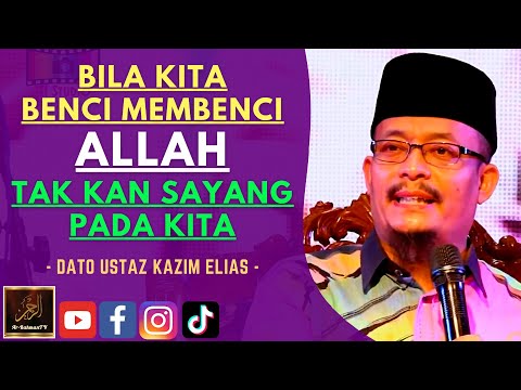 Dato Ustaz Kazim Elias - BILA KITA BENCI MEMBENCI ALLAH TAK KAN SAYANG PADA KITA