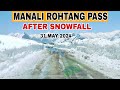 Manali || Manali Rohtang pass After Snowfall Latest Video 31 May 2024 || MD Raz