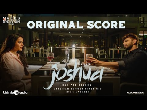 Joshua Imai Pol Kaakha - Original Score | Varun | Raahei | Gautham Vasudev Menon | Karthik | Vels — Joshua Imai Pol Kaakha