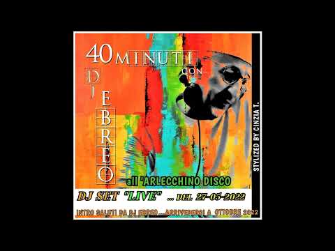 DJ EBREO@40 minuti con Dj Ebreo -DJ SET LIVE - ARLECCHINO DISCO del 27-05-2022 (Video by Cinzia T.)