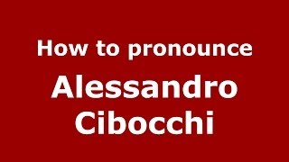 How to pronounce Alessandro Cibocchi