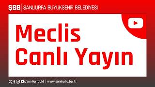 Şanlıurfa Büyükşehir Belediyesi Ağustos Ayı Olağan Meclis Toplantısı (2. Oturum)
