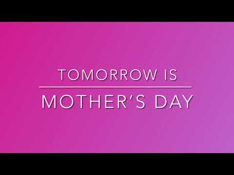 Tomorrow Is Mother’s Day
