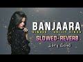 BANJAARA Full Slowed-Reverb | mind relax 😌 |lofy song | singer - @Official_ArijitSingh