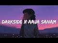 DARKSIDE X AAJA SANAM