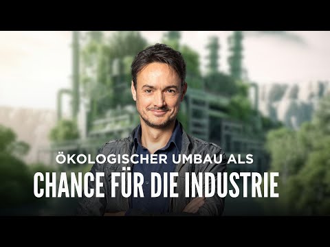 Der ökologische Umbau als Chance für die Industrie
