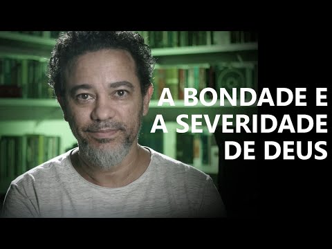 A bondade e a Severidade de Deus