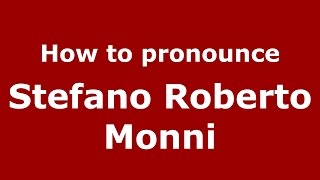 How to pronounce Stefano Roberto Monni