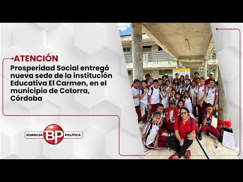 Prosperidad Social entregó nueva sede de la institución Educativa El Carmen, Cotorra, Córdoba