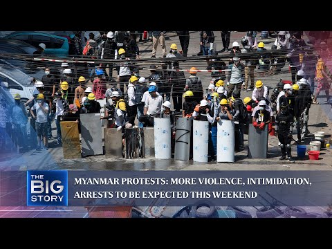 Myanmar protests: More violence, intimidation, arrests to be expected this weekend | THE BIG STORY