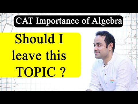 CAT Importance of Algebra | Should i leave this TOPIC ?